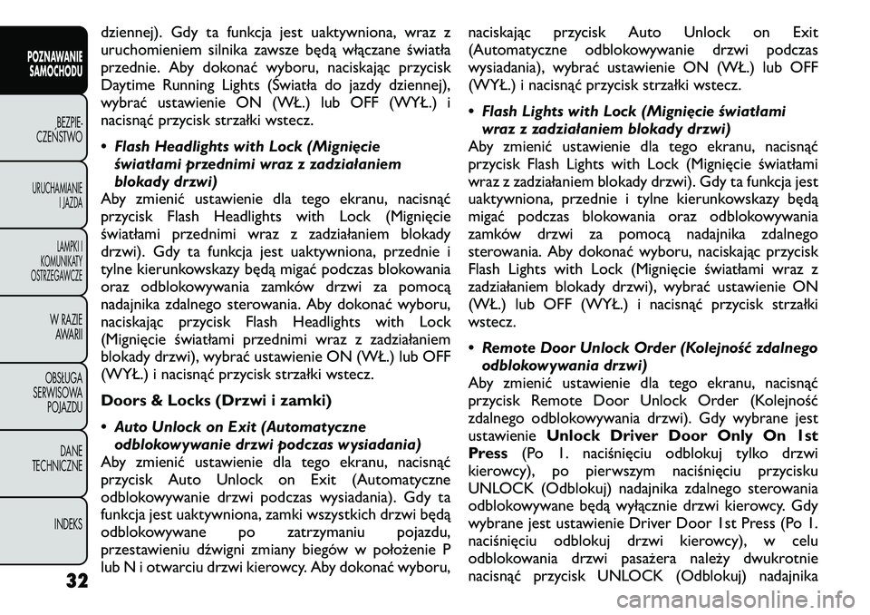 FIAT FREEMONT 2011  Instrukcja obsługi (in Polish) dziennej). Gdy ta funkcja jest uaktywniona, wraz z 
uruchomieniem silnika zawsze będą włączane światła
przednie. Aby dokonać wyboru, naciskając przycisk
Daytime Running Lights (Światła do ja