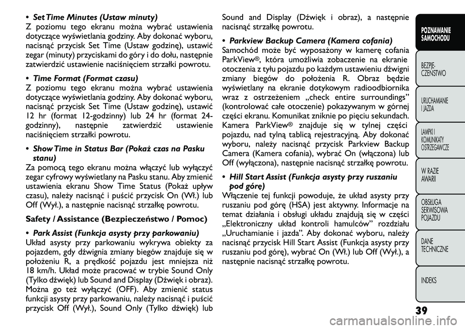 FIAT FREEMONT 2011 Instrukcja obsługi (in Polish) • Set Time Minutes (Ustaw minuty)
Z poziomu tego ekranu można wybrać ustawienia
dotyczące wyświetlania godziny. Aby dokonać wyboru,
nacisnąć przycisk Set Time (Ustaw godzinę), ustawić
zega FIAT FREEMONT 2011 Instrukcja obsługi (in Polish) • Set Time Minutes (Ustaw minuty)
Z poziomu tego ekranu można wybrać ustawienia
dotyczące wyświetlania godziny. Aby dokonać wyboru,
nacisnąć przycisk Set Time (Ustaw godzinę), ustawić
zega