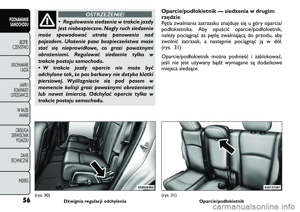 FIAT FREEMONT 2011  Instrukcja obsługi (in Polish) OSTRZEŻENIE!
• Regulowanie siedzenia w trakcie jazdy 
jest niebezpieczne. Nagły ruch siedzenia
może spowodować utratę panowania nad
pojazdem. Ułożenie pasa bezpieczeństwa może
stać się ni