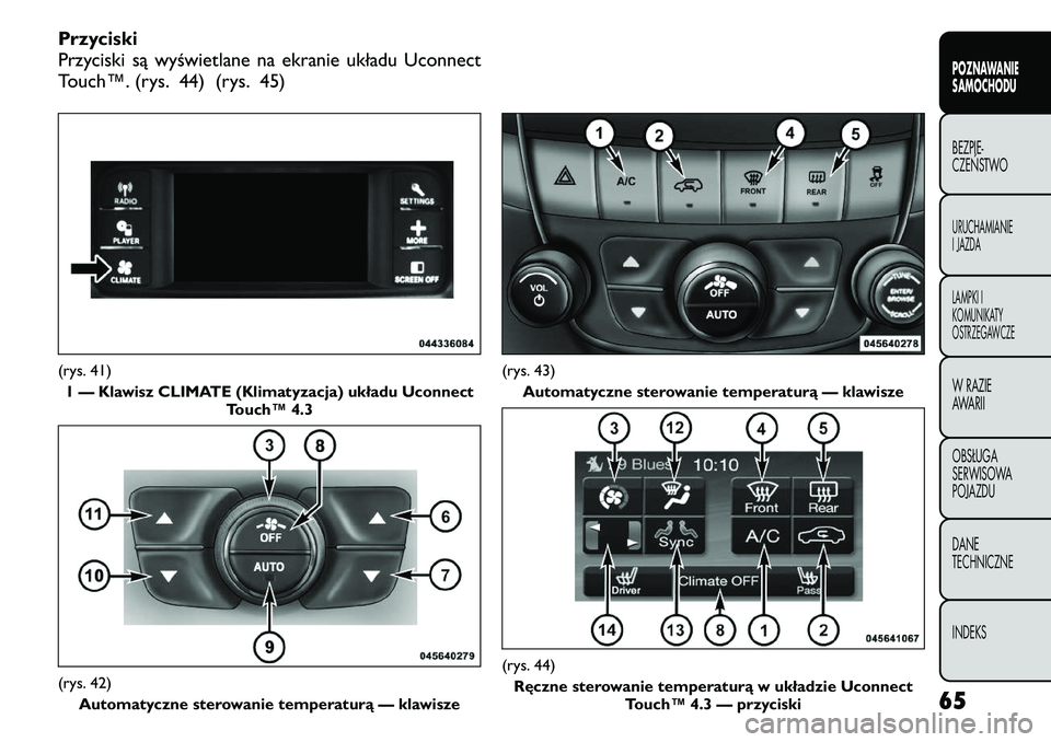 FIAT FREEMONT 2011  Instrukcja obsługi (in Polish) Przyciski 
Przyciski są wyświetlane na ekranie układu Uconnect
Touch™. (rys. 44) (rys. 45)(rys. 41)1 — Klawisz CLIMATE (Klimatyzacja) układu Uconnect Touch™ 4.3(rys. 42)
Automatyczne sterowa