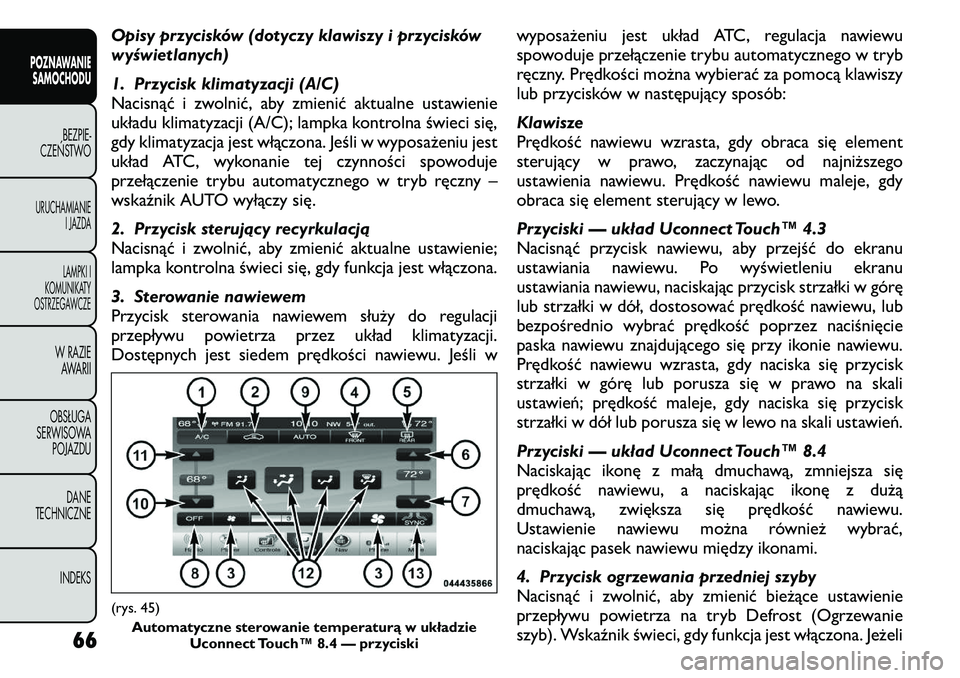 FIAT FREEMONT 2011  Instrukcja obsługi (in Polish) Opisy przycisków (dotyczy klawiszy i przycisków 
wyświetlanych) 
1. Przycisk klimatyzacji (A/C) 
Nacisnąć i zwolnić, aby zmienić aktualne ustawienie
układu klimatyzacji (A/C); lampka kontrolna