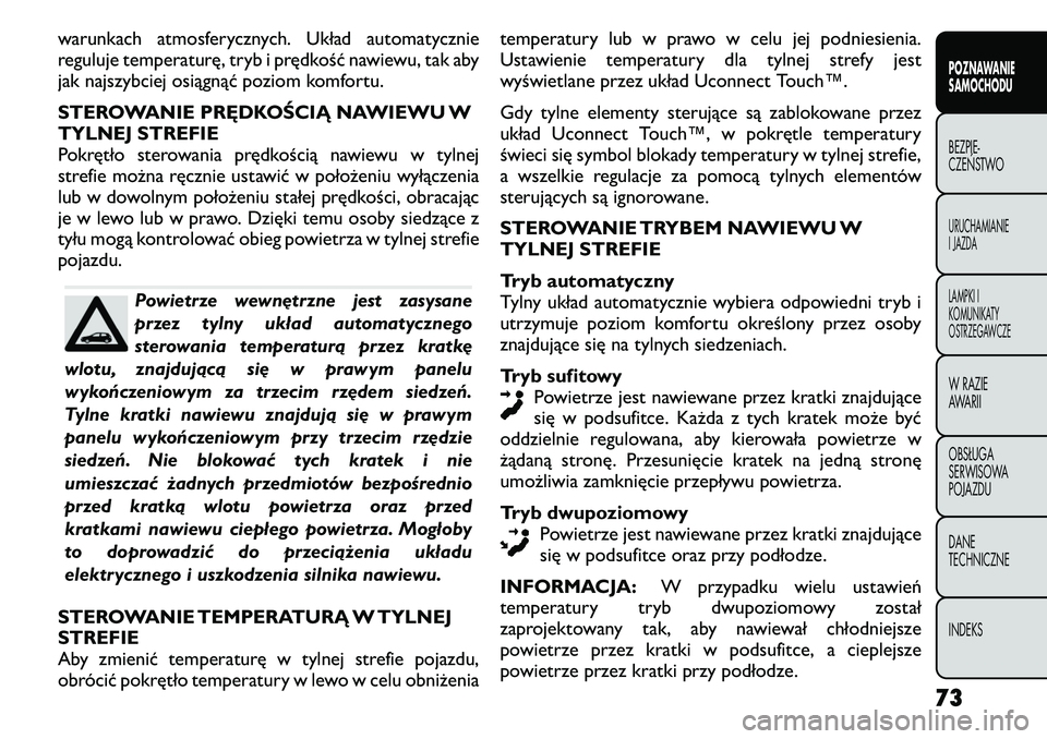 FIAT FREEMONT 2011  Instrukcja obsługi (in Polish) warunkach atmosferycznych. Układ automatycznie 
reguluje temperaturę, tryb i prędkość nawiewu, tak aby
jak najszybciej osiągnąć poziom komfortu. 
STEROWANIE PRĘDKOŚCIĄ NAWIEWU W 
TYLNEJ STR