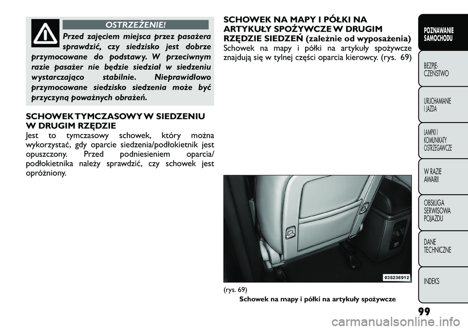 FIAT FREEMONT 2012  Instrukcja obsługi (in Polish) OSTRZEŻENIE!
Przed zajęciem miejsca przez pasażera 
sprawdzić, czy siedzisko jest dobrze
przymocowane do podstawy. W przeciwnym
razie pasażer nie będzie siedział w siedzeniu
wystarczająco stab