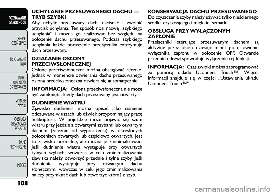 FIAT FREEMONT 2012  Instrukcja obsługi (in Polish) UCHYLANIE PRZESUWANEGO DACHU — 
TRYB SZYBKI
Aby uchylić przesuwany dach, nacisnąć i zwolnić
przycisk uchylania. Ten sposób nosi nazwę „szybkiego
uchylania” i można go realizować bez wzgl