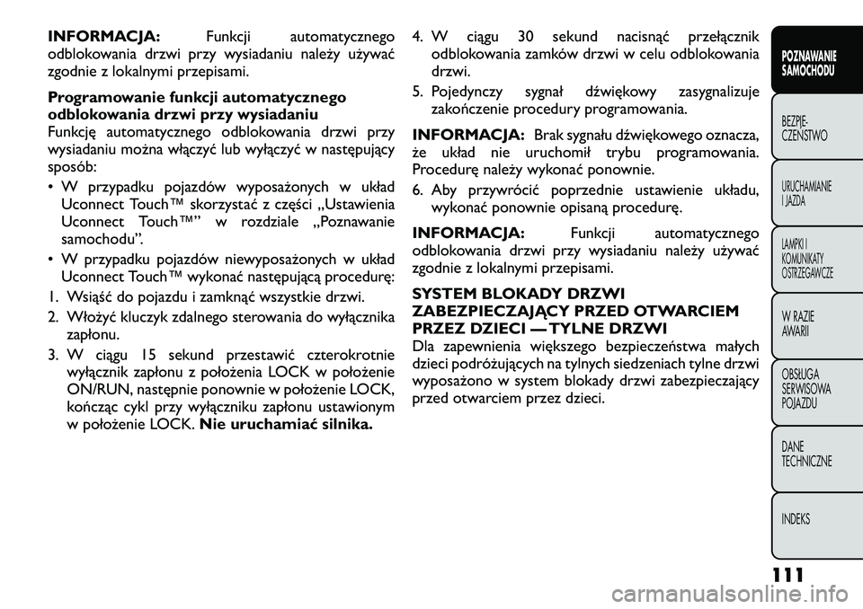 FIAT FREEMONT 2012  Instrukcja obsługi (in Polish) INFORMACJA:Funkcji automatycznego
odblokowania drzwi przy wysiadaniu należy używać 
zgodnie z lokalnymi przepisami. 
Programowanie funkcji automatycznego 
odblokowania drzwi przy wysiadaniu
Funkcj
