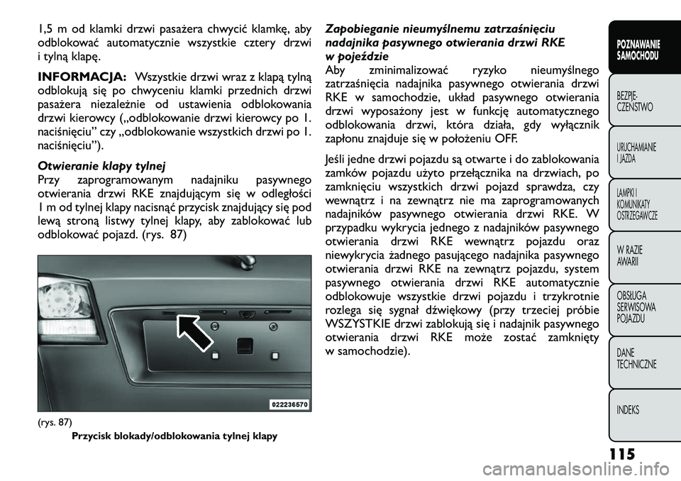 FIAT FREEMONT 2012  Instrukcja obsługi (in Polish) 1,5 m od klamki drzwi pasażera chwycić klamkę, aby 
odblokować automatycznie wszystkie cztery drzwi
i tylną klapę. 
INFORMACJA:Wszystkie drzwi wraz z klapą tylną
odblokują się po chwyceniu k
