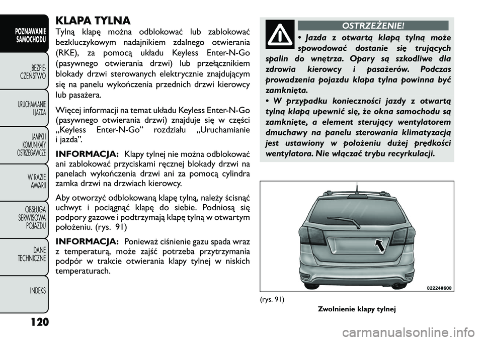 FIAT FREEMONT 2012  Instrukcja obsługi (in Polish) KLAPA TYLNA 
Tylną klapę można odblokować lub zablokować 
bezkluczykowym nadajnikiem zdalnego otwierania
(RKE), za pomocą układu Keyless Enter-N-Go
(pasywnego otwierania drzwi) lub przełączni