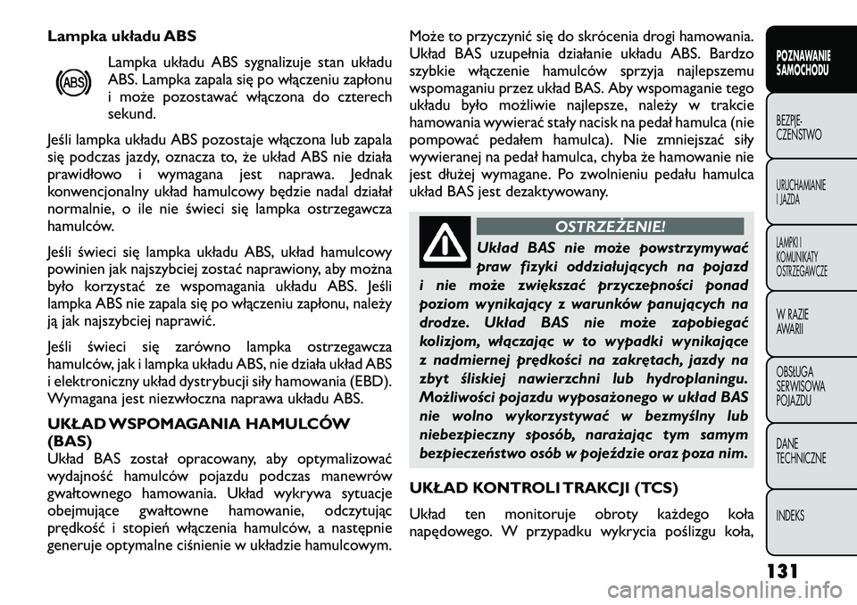 FIAT FREEMONT 2012  Instrukcja obsługi (in Polish) Lampka układu ABSLampka układu ABS sygnalizuje stan układu 
ABS. Lampka zapala się po włączeniu zapłonu
i może pozostawać włączona do czterechsekund.
Jeśli lampka układu ABS pozostaje wł