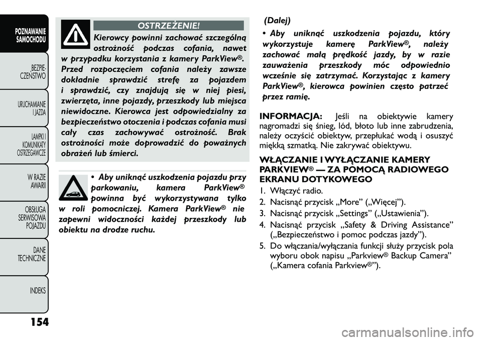 FIAT FREEMONT 2012  Instrukcja obsługi (in Polish) OSTRZEŻENIE!
Kierowcy powinni zachować szczególną 
ostrożność podczas cofania, nawet
w przypadku korzystania z kamery ParkView
®.
Przed rozpoczęciem cofania należy zawsze
dokładnie sprawdzi