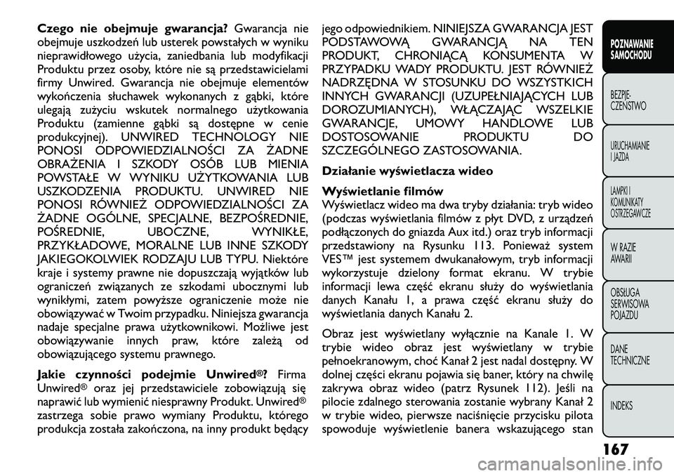 FIAT FREEMONT 2012  Instrukcja obsługi (in Polish) Czego nie obejmuje gwarancja?Gwarancja nie
obejmuje uszkodzeń lub usterek powstałych w wyniku 
nieprawidłowego użycia, zaniedbania lub modyfikacji
Produktu przez osoby, które nie są przedstawici