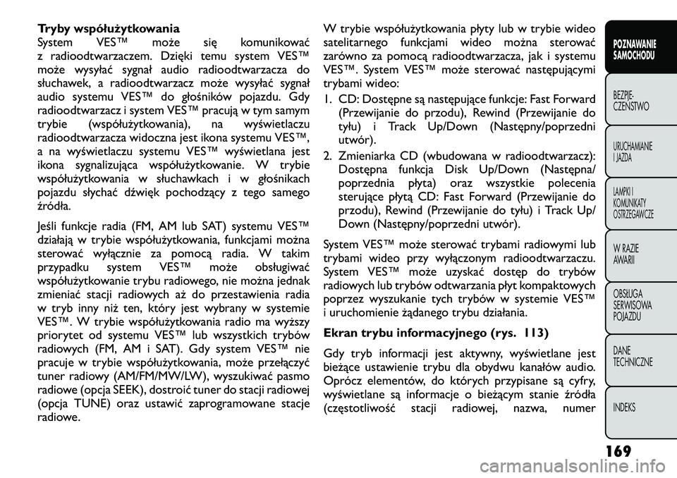 FIAT FREEMONT 2012  Instrukcja obsługi (in Polish) Tryby współużytkowania 
System VES™ może się komunikować
z radioodtwarzaczem. Dzięki temu system VES™
może wysyłać sygnał audio radioodtwarzacza do
słuchawek, a radioodtwarzacz może w