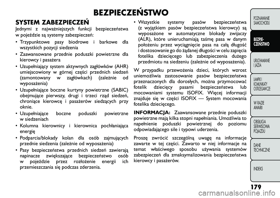 FIAT FREEMONT 2012  Instrukcja obsługi (in Polish) BEZPIECZEŃSTWO
SYSTEM ZABEZPIECZEŃ 
Jednymi z najważniejszych funkcji bezpieczeństwa 
w pojeździe są systemy zabezpieczeń: 
• Trzypunktowe pasy biodrowe i barkowe dla wszystkich pozycji siedz