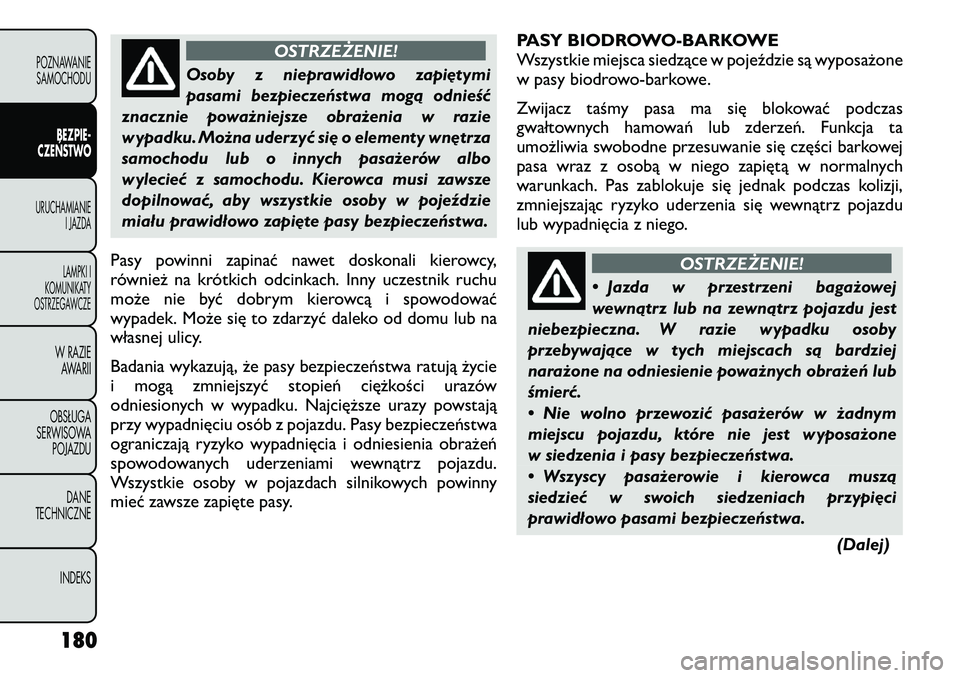FIAT FREEMONT 2012  Instrukcja obsługi (in Polish) OSTRZEŻENIE!
Osoby z nieprawidłowo zapiętymi 
pasami bezpieczeństwa mogą odnieść
znacznie poważniejsze obrażenia w razie
wypadku. Można uderzyć się o elementy wnętrza
samochodu lub o inny
