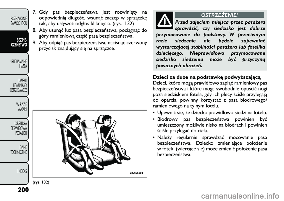 FIAT FREEMONT 2012 Instrukcja obsługi (in Polish) 7. Gdy pas bezpieczeństwa jest rozwinięty naodpowiednią długość, wsunąć zaczep w sprzączkę
tak, aby usłyszeć odgłos kliknięcia. (rys. 132)
8. Aby usunąć luz pasa bezpieczeństwa, poci FIAT FREEMONT 2012 Instrukcja obsługi (in Polish) 7. Gdy pas bezpieczeństwa jest rozwinięty naodpowiednią długość, wsunąć zaczep w sprzączkę
tak, aby usłyszeć odgłos kliknięcia. (rys. 132)
8. Aby usunąć luz pasa bezpieczeństwa, poci