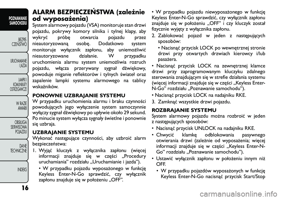 FIAT FREEMONT 2012 Instrukcja obsługi (in Polish) ALARM BEZPIECZEŃSTWA (zależnie
od wyposażenia)
System alarmowy pojazdu (VSA) monitoruje stan drzwi
pojazdu, pokrywy komory silnika i tylnej klapy, aby
wykryć próbę otwarcia pojazdu przez
niea FIAT FREEMONT 2012 Instrukcja obsługi (in Polish) ALARM BEZPIECZEŃSTWA (zależnie
od wyposażenia)
System alarmowy pojazdu (VSA) monitoruje stan drzwi
pojazdu, pokrywy komory silnika i tylnej klapy, aby
wykryć próbę otwarcia pojazdu przez
niea