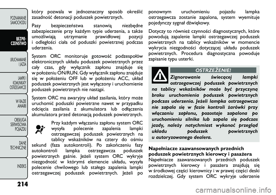FIAT FREEMONT 2012 Instrukcja obsługi (in Polish) który pozwala w jednoznaczny sposób określić
zasadność detonacji poduszek powietrznych.
Pasy bezpieczeństwa stanowią niezbędne
zabezpieczenie przy każdym typie uderzenia, a także
umożli FIAT FREEMONT 2012 Instrukcja obsługi (in Polish) który pozwala w jednoznaczny sposób określić
zasadność detonacji poduszek powietrznych.
Pasy bezpieczeństwa stanowią niezbędne
zabezpieczenie przy każdym typie uderzenia, a także
umożli