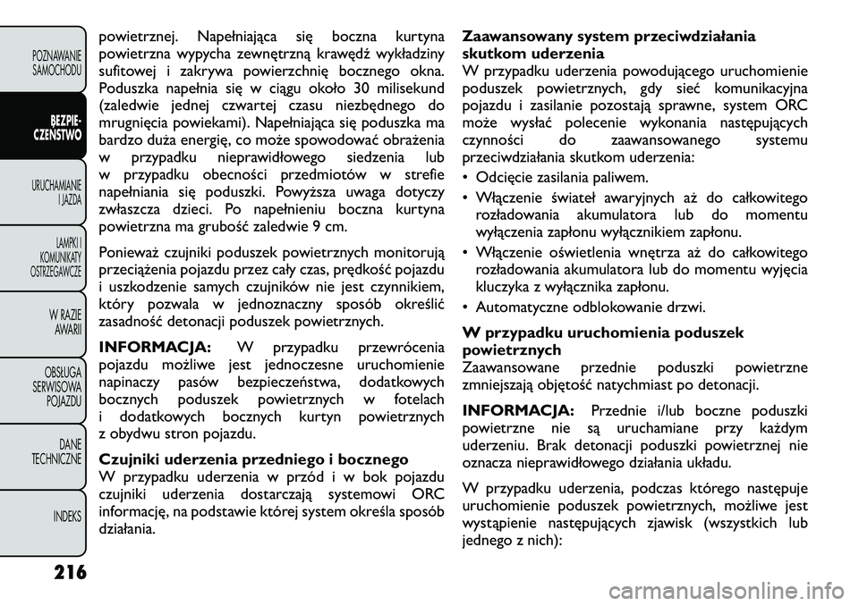 FIAT FREEMONT 2012  Instrukcja obsługi (in Polish) powietrznej. Napełniająca się boczna kurtyna 
powietrzna wypycha zewnętrzną krawędź wykładziny
sufitowej i zakrywa powierzchnię bocznego okna.
Poduszka napełnia się w ciągu około 30 milis