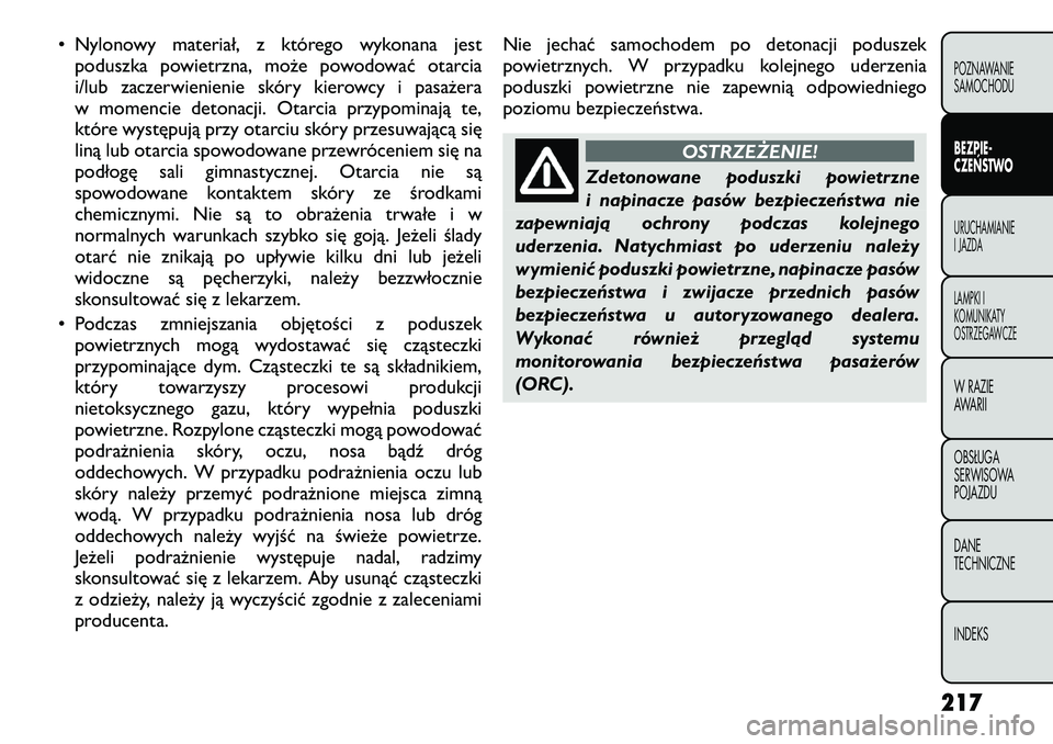 FIAT FREEMONT 2012  Instrukcja obsługi (in Polish) • Nylonowy materiał, z którego wykonana jestpoduszka powietrzna, może powodować otarcia 
i/lub zaczerwienienie skóry kierowcy i pasażera
w momencie detonacji. Otarcia przypominają te,
które 