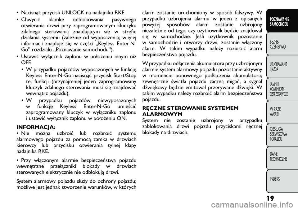FIAT FREEMONT 2012 Instrukcja obsługi (in Polish) • Nacisnąć przycisk UNLOCK na nadajniku RKE.
• Chwycić klamkę odblokowania pasywnegootwierania drzwi przy zaprogramowanym kluczyku
zdalnego sterowania znajdującym się w strefie
działania FIAT FREEMONT 2012 Instrukcja obsługi (in Polish) • Nacisnąć przycisk UNLOCK na nadajniku RKE.
• Chwycić klamkę odblokowania pasywnegootwierania drzwi przy zaprogramowanym kluczyku
zdalnego sterowania znajdującym się w strefie
działania