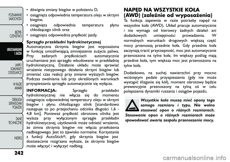 FIAT FREEMONT 2012 Instrukcja obsługi (in Polish) • dźwignia zmiany biegów w położeniu D,
• osiągnięta odpowiednia temperatura oleju w skrzynibiegów,
• osiągnięta odpowiednia temperatura płynu chłodzącego silnik oraz
• osiągnię FIAT FREEMONT 2012 Instrukcja obsługi (in Polish) • dźwignia zmiany biegów w położeniu D,
• osiągnięta odpowiednia temperatura oleju w skrzynibiegów,
• osiągnięta odpowiednia temperatura płynu chłodzącego silnik oraz
• osiągnię