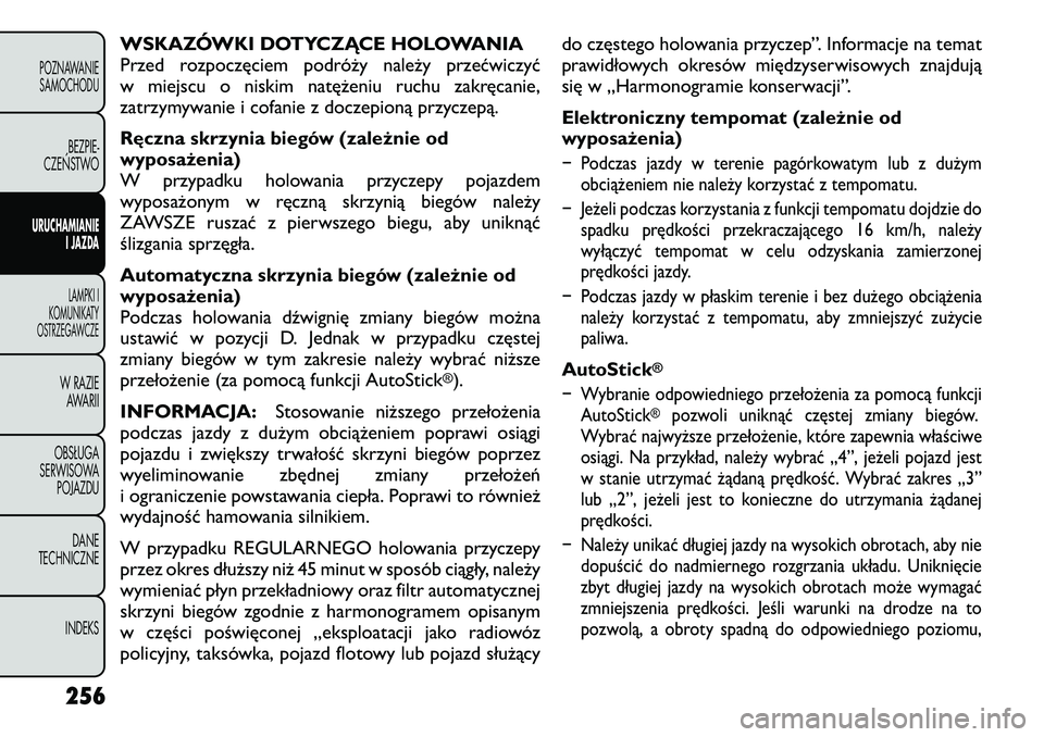 FIAT FREEMONT 2012  Instrukcja obsługi (in Polish) WSKAZÓWKI DOTYCZĄCE HOLOWANIA
Przed rozpoczęciem podróży należy przećwiczyć 
w miejscu o niskim natężeniu ruchu zakręcanie,
zatrzymywanie i cofanie z doczepioną przyczepą. 
Ręczna skrzyn