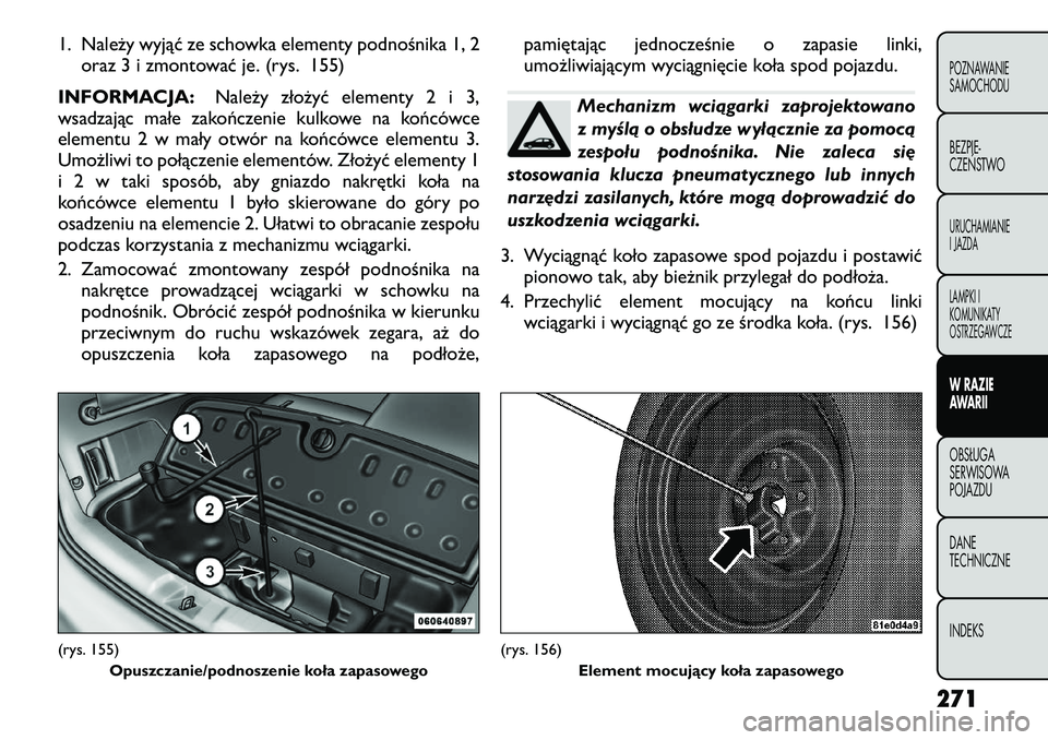 FIAT FREEMONT 2012  Instrukcja obsługi (in Polish) 1. Należy wyjąć ze schowka elementy podnośnika 1, 2oraz 3 i zmontować je. (rys. 155)
INFORMACJA: Należy złożyć elementy 2 i 3,
wsadzając małe zakończenie kulkowe na końcówce 
elementu 2 