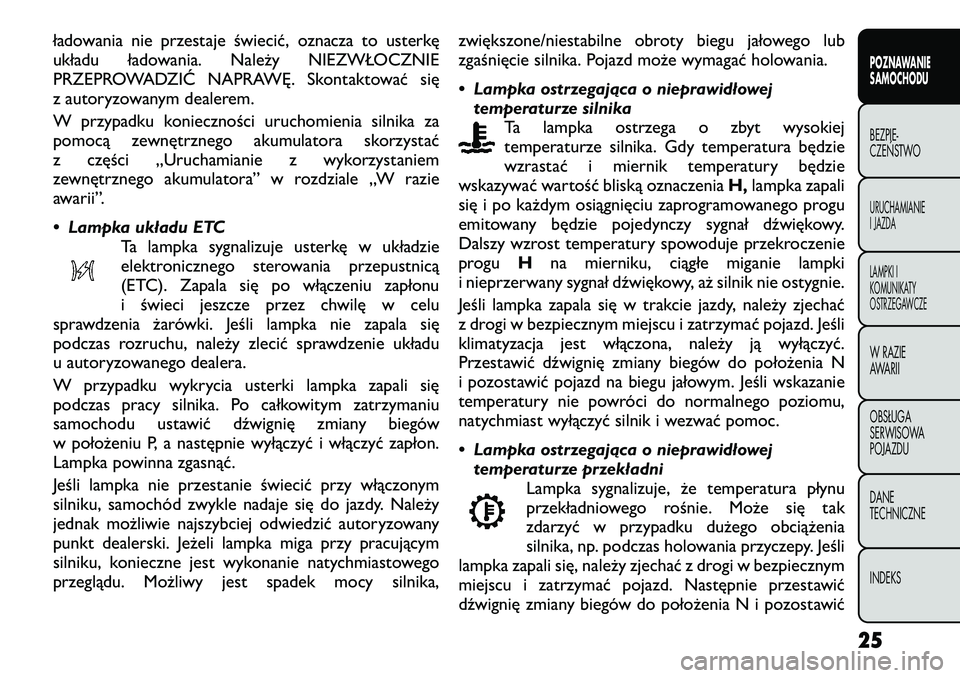 FIAT FREEMONT 2012 Instrukcja obsługi (in Polish) ładowania nie przestaje świecić, oznacza to usterkę
układu ładowania. Należy NIEZWŁOCZNIE
PRZEPROWADZIĆ NAPRAWĘ. Skontaktować się
z autoryzowanym dealerem.
W przypadku konieczności uruc FIAT FREEMONT 2012 Instrukcja obsługi (in Polish) ładowania nie przestaje świecić, oznacza to usterkę
układu ładowania. Należy NIEZWŁOCZNIE
PRZEPROWADZIĆ NAPRAWĘ. Skontaktować się
z autoryzowanym dealerem.
W przypadku konieczności uruc