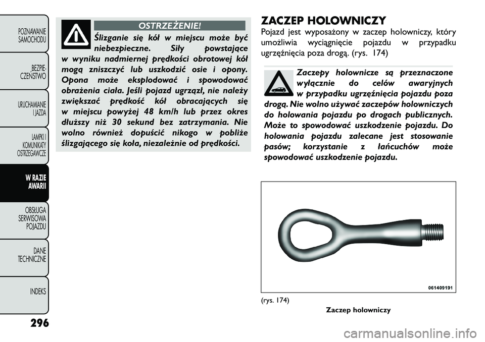 FIAT FREEMONT 2012 Instrukcja obsługi (in Polish) OSTRZEŻENIE!
Ślizganie się kół w miejscu może być
niebezpieczne. Siły powstające
w wyniku nadmiernej prędkości obrotowej kół
mogą zniszczyć lub uszkodzić osie i opony.
Opona może eks FIAT FREEMONT 2012 Instrukcja obsługi (in Polish) OSTRZEŻENIE!
Ślizganie się kół w miejscu może być
niebezpieczne. Siły powstające
w wyniku nadmiernej prędkości obrotowej kół
mogą zniszczyć lub uszkodzić osie i opony.
Opona może eks