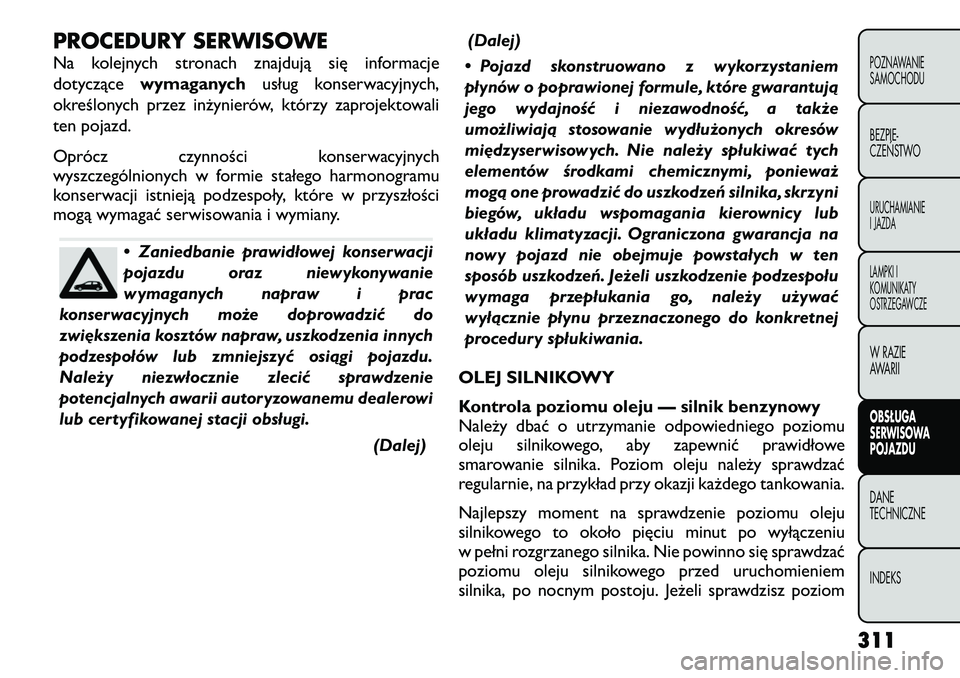 FIAT FREEMONT 2012  Instrukcja obsługi (in Polish) PROCEDURY SERWISOWE 
Na kolejnych stronach znajdują się informacje 
dotyczącewymaganych usług konserwacyjnych,
określonych przez inżynierów, którzy zaprojektowali
ten pojazd. 
Oprócz czynnoś