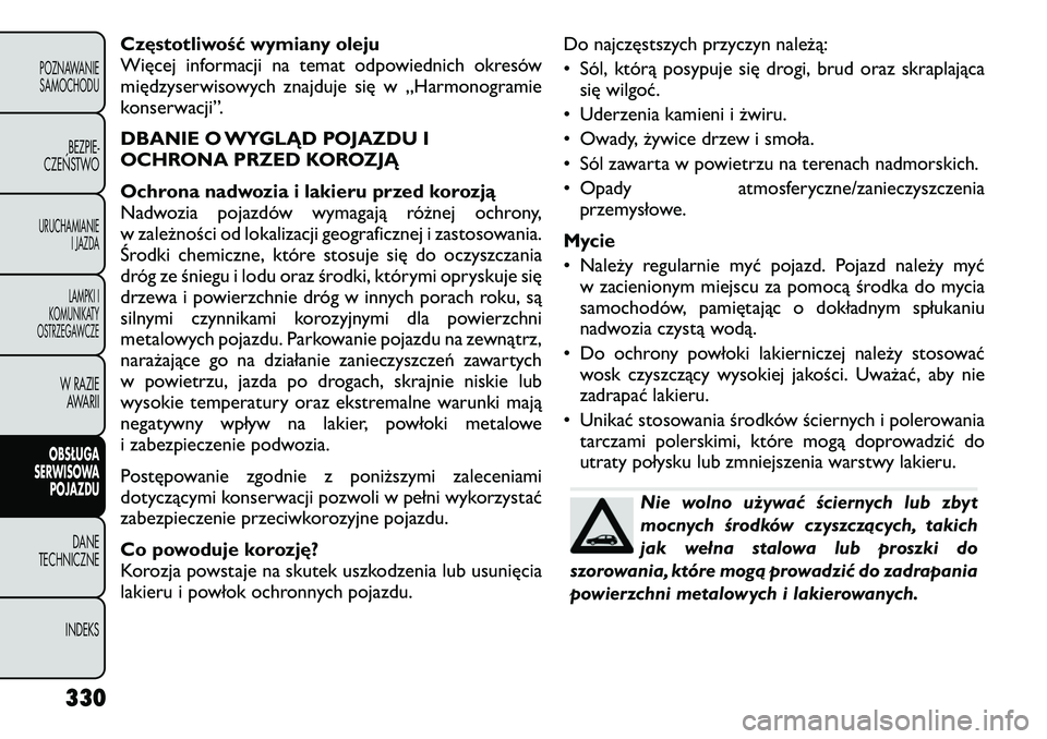 FIAT FREEMONT 2012 Instrukcja obsługi (in Polish) Częstotliwość wymiany oleju
Więcej informacji na temat odpowiednich okresów
międzyserwisowych znajduje się w „Harmonogramie
konserwacji”.
DBANIE O WYGLĄD POJAZDU I
OCHRONA PRZED KOROZJ FIAT FREEMONT 2012 Instrukcja obsługi (in Polish) Częstotliwość wymiany oleju
Więcej informacji na temat odpowiednich okresów
międzyserwisowych znajduje się w „Harmonogramie
konserwacji”.
DBANIE O WYGLĄD POJAZDU I
OCHRONA PRZED KOROZJ