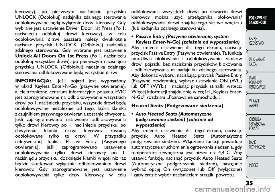 FIAT FREEMONT 2012 Instrukcja obsługi (in Polish) kierowcy), po pierwszym naciśnięciu przycisku
UNLOCK (Odblokuj) nadajnika zdalnego sterowania
odblokowywane będą wyłącznie drzwi kierowcy. Gdy
wybrane jest ustawienie Driver Door 1st Press (Po FIAT FREEMONT 2012 Instrukcja obsługi (in Polish) kierowcy), po pierwszym naciśnięciu przycisku
UNLOCK (Odblokuj) nadajnika zdalnego sterowania
odblokowywane będą wyłącznie drzwi kierowcy. Gdy
wybrane jest ustawienie Driver Door 1st Press (Po