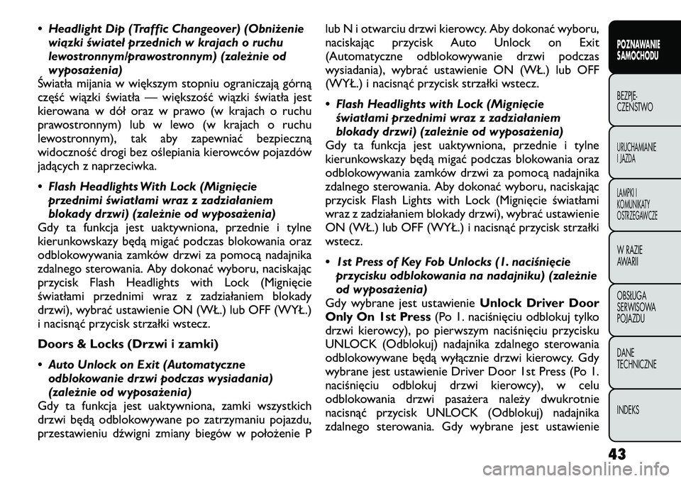 FIAT FREEMONT 2012 Instrukcja obsługi (in Polish) • Headlight Dip (Traffic Changeover) (Obniżeniewiązki świateł przednich w krajach o ruchu
lewostronnym/prawostronnym) (zależnie od
wyposażenia)
Światła mijania w większym stopniu ogranicza FIAT FREEMONT 2012 Instrukcja obsługi (in Polish) • Headlight Dip (Traffic Changeover) (Obniżeniewiązki świateł przednich w krajach o ruchu
lewostronnym/prawostronnym) (zależnie od
wyposażenia)
Światła mijania w większym stopniu ogranicza