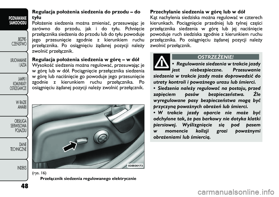 FIAT FREEMONT 2012 Instrukcja obsługi (in Polish) Regulacja położenia siedzenia do przodu – do tyłu
Położenie siedzenia można zmieniać, przesuwając je
zarówno do przodu, jak i do tyłu. Pchnięcie
przełącznika siedzenia do przodu lub do FIAT FREEMONT 2012 Instrukcja obsługi (in Polish) Regulacja położenia siedzenia do przodu – do tyłu
Położenie siedzenia można zmieniać, przesuwając je
zarówno do przodu, jak i do tyłu. Pchnięcie
przełącznika siedzenia do przodu lub do