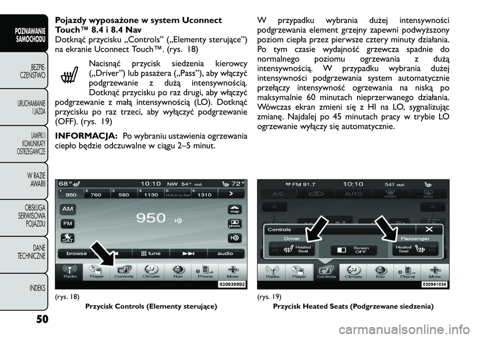FIAT FREEMONT 2012 Instrukcja obsługi (in Polish) Pojazdy wyposażone w system Uconnect
Touch™ 8.4 i 8.4 Nav
Dotknąć przycisku „Controls” („Elementy sterujące”)
na ekranie Uconnect Touch™. (rys. 18)Nacisnąć przycisk siedzenia kierow FIAT FREEMONT 2012 Instrukcja obsługi (in Polish) Pojazdy wyposażone w system Uconnect
Touch™ 8.4 i 8.4 Nav
Dotknąć przycisku „Controls” („Elementy sterujące”)
na ekranie Uconnect Touch™. (rys. 18)Nacisnąć przycisk siedzenia kierow
