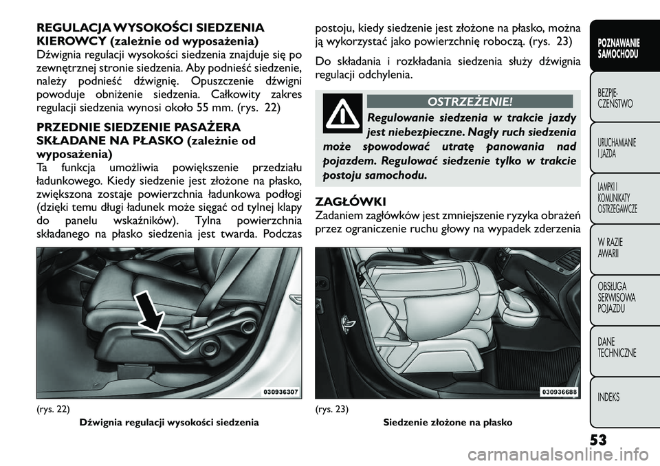 FIAT FREEMONT 2012 Instrukcja obsługi (in Polish) REGULACJA WYSOKOŚCI SIEDZENIA
KIEROWCY (zależnie od wyposażenia)
Dźwignia regulacji wysokości siedzenia znajduje się po
zewnętrznej stronie siedzenia. Aby podnieść siedzenie,
należy podnie FIAT FREEMONT 2012 Instrukcja obsługi (in Polish) REGULACJA WYSOKOŚCI SIEDZENIA
KIEROWCY (zależnie od wyposażenia)
Dźwignia regulacji wysokości siedzenia znajduje się po
zewnętrznej stronie siedzenia. Aby podnieść siedzenie,
należy podnie