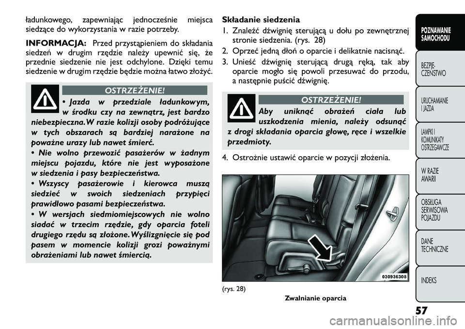 FIAT FREEMONT 2012 Instrukcja obsługi (in Polish) ładunkowego, zapewniając jednocześnie miejsca
siedzące do wykorzystania w razie potrzeby.
INFORMACJA:Przed przystąpieniem do składania
siedzeń w drugim rzędzie należy upewnić się, że
pr FIAT FREEMONT 2012 Instrukcja obsługi (in Polish) ładunkowego, zapewniając jednocześnie miejsca
siedzące do wykorzystania w razie potrzeby.
INFORMACJA:Przed przystąpieniem do składania
siedzeń w drugim rzędzie należy upewnić się, że
pr