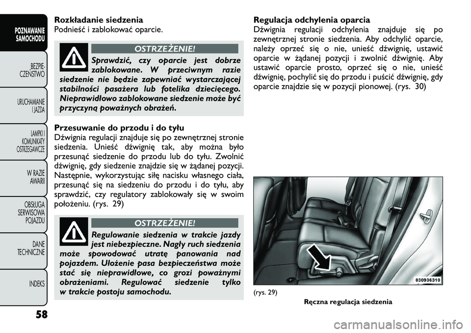 FIAT FREEMONT 2012 Instrukcja obsługi (in Polish) Rozkładanie siedzenia
Podnieść i zablokować oparcie.
OSTRZEŻENIE!
Sprawdzić, czy oparcie jest dobrze
zablokowane. W przeciwnym razie
siedzenie nie będzie zapewniać wystarczającej
stabilnoś FIAT FREEMONT 2012 Instrukcja obsługi (in Polish) Rozkładanie siedzenia
Podnieść i zablokować oparcie.
OSTRZEŻENIE!
Sprawdzić, czy oparcie jest dobrze
zablokowane. W przeciwnym razie
siedzenie nie będzie zapewniać wystarczającej
stabilnoś