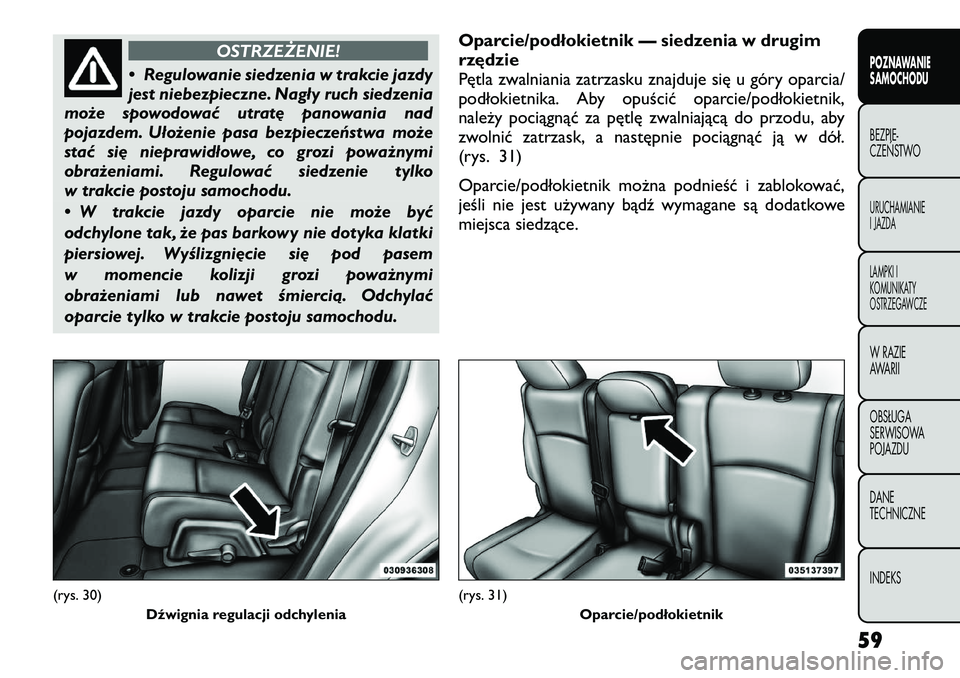 FIAT FREEMONT 2012 Instrukcja obsługi (in Polish) OSTRZEŻENIE!
• Regulowanie siedzenia w trakcie jazdy
jest niebezpieczne. Nagły ruch siedzenia
może spowodować utratę panowania nad
pojazdem. Ułożenie pasa bezpieczeństwa może
stać się ni FIAT FREEMONT 2012 Instrukcja obsługi (in Polish) OSTRZEŻENIE!
• Regulowanie siedzenia w trakcie jazdy
jest niebezpieczne. Nagły ruch siedzenia
może spowodować utratę panowania nad
pojazdem. Ułożenie pasa bezpieczeństwa może
stać się ni
