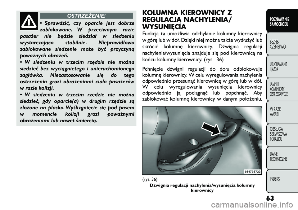FIAT FREEMONT 2012 Instrukcja obsługi (in Polish) OSTRZEŻENIE!
• Sprawdzić, czy oparcie jest dobrze
zablokowane. W przeciwnym razie
pasażer nie będzie siedział w siedzeniu
wystarczająco stabilnie. Nieprawidłowo
zablokowane siedzenie może b FIAT FREEMONT 2012 Instrukcja obsługi (in Polish) OSTRZEŻENIE!
• Sprawdzić, czy oparcie jest dobrze
zablokowane. W przeciwnym razie
pasażer nie będzie siedział w siedzeniu
wystarczająco stabilnie. Nieprawidłowo
zablokowane siedzenie może b