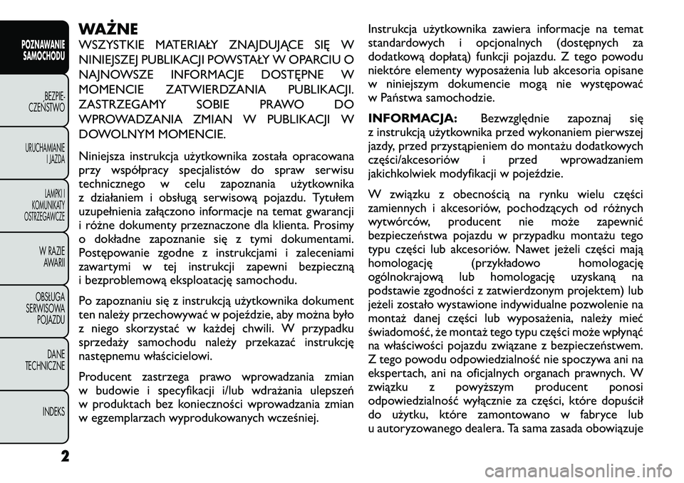 FIAT FREEMONT 2012  Instrukcja obsługi (in Polish) WAŻNE 
WSZYSTKIE MATERIAŁY ZNAJDUJĄCE SIĘ W 
NINIEJSZEJ PUBLIKACJI POWSTAŁY W OPARCIU O
NAJNOWSZE INFORMACJE DOSTĘPNE W
MOMENCIE ZATWIERDZANIA PUBLIKACJI.
ZASTRZEGAMY SOBIE PRAWO DO
WPROWADZANIA