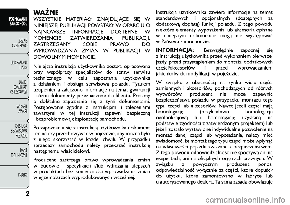 FIAT FREEMONT 2012 Instrukcja obsługi (in Polish) WAŻNE
WSZYSTKIE MATERIAŁY ZNAJDUJĄCE SIĘ W
NINIEJSZEJ PUBLIKACJI POWSTAŁY W OPARCIU O
NAJNOWSZE INFORMACJE DOSTĘPNE W
MOMENCIE ZATWIERDZANIA PUBLIKACJI.
ZASTRZEGAMY SOBIE PRAWO DO
WPROWADZANIA FIAT FREEMONT 2012 Instrukcja obsługi (in Polish) WAŻNE
WSZYSTKIE MATERIAŁY ZNAJDUJĄCE SIĘ W
NINIEJSZEJ PUBLIKACJI POWSTAŁY W OPARCIU O
NAJNOWSZE INFORMACJE DOSTĘPNE W
MOMENCIE ZATWIERDZANIA PUBLIKACJI.
ZASTRZEGAMY SOBIE PRAWO DO
WPROWADZANIA