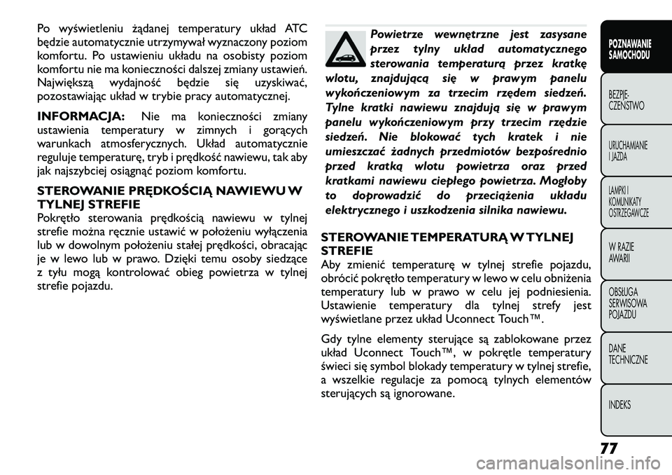 FIAT FREEMONT 2012 Instrukcja obsługi (in Polish) Po wyświetleniu żądanej temperatury układ ATC
będzie automatycznie utrzymywał wyznaczony poziom
komfortu. Po ustawieniu układu na osobisty poziom
komfortu nie ma konieczności dalszej zmiany u FIAT FREEMONT 2012 Instrukcja obsługi (in Polish) Po wyświetleniu żądanej temperatury układ ATC
będzie automatycznie utrzymywał wyznaczony poziom
komfortu. Po ustawieniu układu na osobisty poziom
komfortu nie ma konieczności dalszej zmiany u
