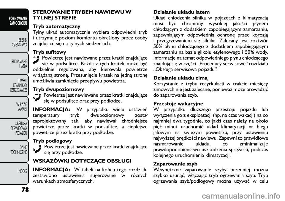 FIAT FREEMONT 2012 Instrukcja obsługi (in Polish) STEROWANIE TRYBEM NAWIEWU W
TYLNEJ STREFIE
Tryb automatyczny
Tylny układ automatycznie wybiera odpowiedni tryb
i utrzymuje poziom komfortu określony przez osoby
znajdujące się na tylnych siedze FIAT FREEMONT 2012 Instrukcja obsługi (in Polish) STEROWANIE TRYBEM NAWIEWU W
TYLNEJ STREFIE
Tryb automatyczny
Tylny układ automatycznie wybiera odpowiedni tryb
i utrzymuje poziom komfortu określony przez osoby
znajdujące się na tylnych siedze