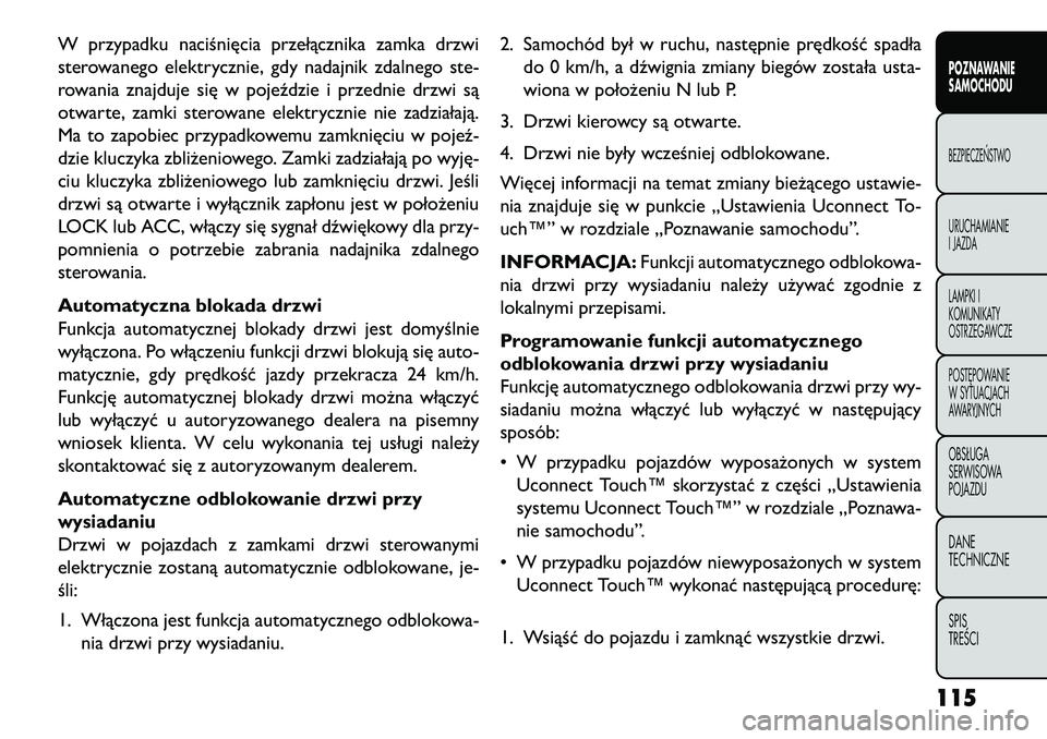 FIAT FREEMONT 2013 Instrukcja obsługi (in Polish) W przypadku naciśnięcia przełącznika zamka drzwi
sterowanego elektrycznie, gdy nadajnik zdalnego ste-
rowania znajduje się w pojeździe i przednie drzwi są
otwarte, zamki sterowane elektrycznie FIAT FREEMONT 2013 Instrukcja obsługi (in Polish) W przypadku naciśnięcia przełącznika zamka drzwi
sterowanego elektrycznie, gdy nadajnik zdalnego ste-
rowania znajduje się w pojeździe i przednie drzwi są
otwarte, zamki sterowane elektrycznie
