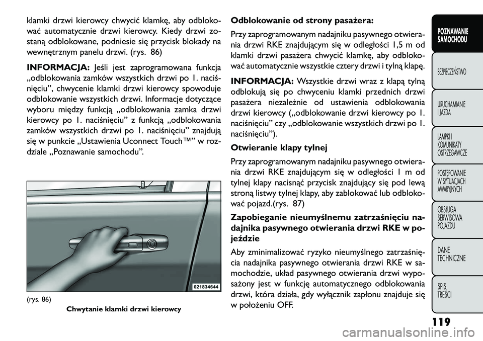 FIAT FREEMONT 2013 Instrukcja obsługi (in Polish) klamki drzwi kierowcy chwycić klamkę, aby odbloko-
wać automatycznie drzwi kierowcy. Kiedy drzwi zo-
staną odblokowane, podniesie się przycisk blokady na
wewnętrznym panelu drzwi. (rys. 86)
INFO FIAT FREEMONT 2013 Instrukcja obsługi (in Polish) klamki drzwi kierowcy chwycić klamkę, aby odbloko-
wać automatycznie drzwi kierowcy. Kiedy drzwi zo-
staną odblokowane, podniesie się przycisk blokady na
wewnętrznym panelu drzwi. (rys. 86)
INFO