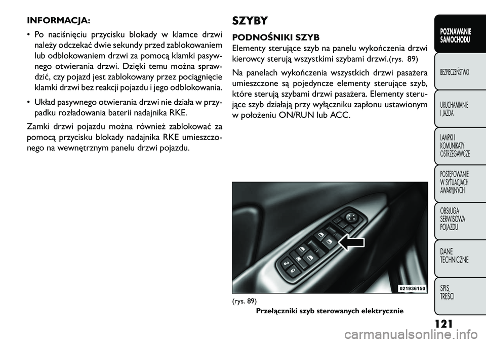 FIAT FREEMONT 2013 Instrukcja obsługi (in Polish) INFORMACJA:
• Po naciśnięciu przycisku blokady w klamce drzwinależy odczekać dwie sekundy przed zablokowaniem
lub odblokowaniem drzwi za pomocą klamki pasyw-
nego otwierania drzwi. Dzięki temu FIAT FREEMONT 2013 Instrukcja obsługi (in Polish) INFORMACJA:
• Po naciśnięciu przycisku blokady w klamce drzwinależy odczekać dwie sekundy przed zablokowaniem
lub odblokowaniem drzwi za pomocą klamki pasyw-
nego otwierania drzwi. Dzięki temu