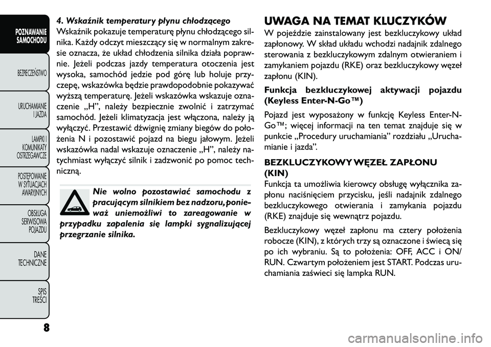 FIAT FREEMONT 2013  Instrukcja obsługi (in Polish) 4. Wskaźnik temperatury płynu chłodzącego
Wskaźnik pokazuje temperaturę płynu chłodzącego sil-
nika. Każdy odczyt mieszczący się w normalnym zakre-
sie oznacza, że układ chłodzenia siln