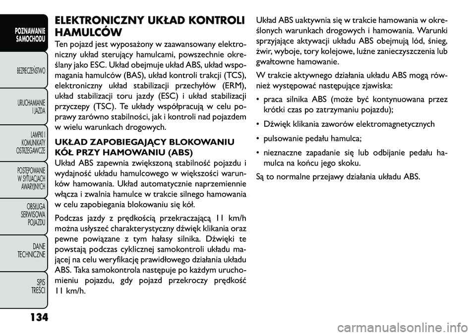 FIAT FREEMONT 2013 Instrukcja obsługi (in Polish) ELEKTRONICZNY UKŁAD KONTROLI
HAMULCÓWTen pojazd jest wyposażony w zaawansowany elektro-
niczny układ sterujący hamulcami, powszechnie okre-
ślany jako ESC. Układ obejmuje układ ABS, układ wsp FIAT FREEMONT 2013 Instrukcja obsługi (in Polish) ELEKTRONICZNY UKŁAD KONTROLI
HAMULCÓWTen pojazd jest wyposażony w zaawansowany elektro-
niczny układ sterujący hamulcami, powszechnie okre-
ślany jako ESC. Układ obejmuje układ ABS, układ wsp