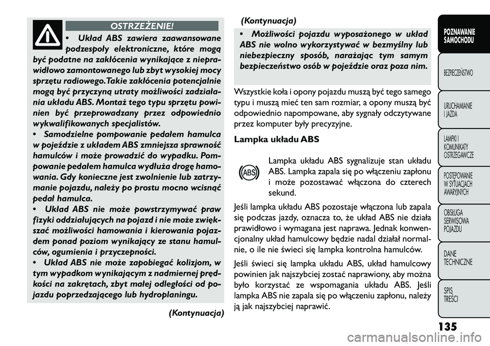 FIAT FREEMONT 2013 Instrukcja obsługi (in Polish) OSTRZEŻENIE!
• Układ
ABS zawiera zaawansowane
podzespoły elektroniczne, które mogą
być podatne na zakłócenia wynikające z niepra-
widłowo zamontowanego lub zbyt wysokiej mocy
sprz\btu radi FIAT FREEMONT 2013 Instrukcja obsługi (in Polish) OSTRZEŻENIE!
• Układ
ABS zawiera zaawansowane
podzespoły elektroniczne, które mogą
być podatne na zakłócenia wynikające z niepra-
widłowo zamontowanego lub zbyt wysokiej mocy
sprz\btu radi
