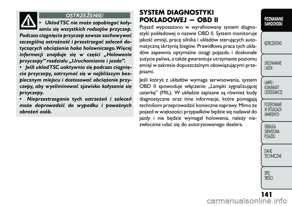 FIAT FREEMONT 2013 Instrukcja obsługi (in Polish) OSTRZEŻENIE!
• Układ
TSC nie może zapobiegać koły-
saniu si\b wszystkich rodzajów przyczep.
Podczas ciągni\bcia przyczep zawsze zachowywać
szczególną ostrożność i przestrzegać zaleceń FIAT FREEMONT 2013 Instrukcja obsługi (in Polish) OSTRZEŻENIE!
• Układ
TSC nie może zapobiegać koły-
saniu si\b wszystkich rodzajów przyczep.
Podczas ciągni\bcia przyczep zawsze zachowywać
szczególną ostrożność i przestrzegać zaleceń